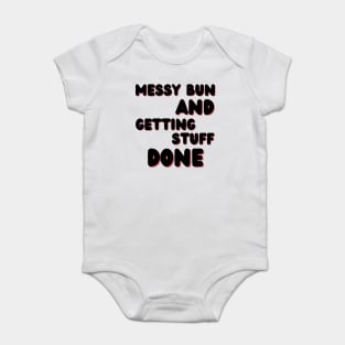 Messy Bun And Getting Stuff Done. Funny Mom Life Quote. Baby Bodysuit